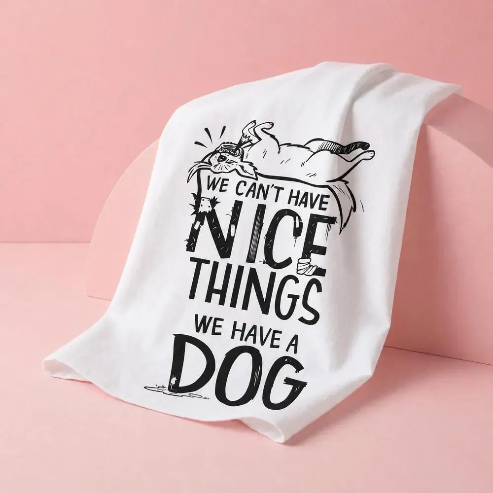 Can't Have Nice Things Have A Dog Kitchen Towel | 28